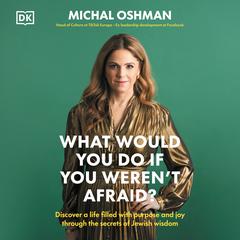 What Would You Do If You Werent Afraid?: Creating a Meaningful Life in Uncertain Times Audiobook, by Michal Oshman