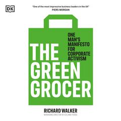 The Green Grocer: One mans manifesto for corporate activism Audiobook, by Richard Walker