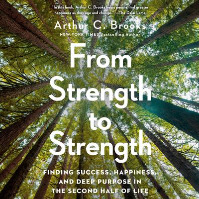 From Strength to Strength: Finding Success, Happiness, and Deep Purpose in the Second Half of Life Audiobook, by 