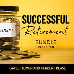 Successful Retirement Bundle, 2 in 1 Bundle: Retirement Guide and Invest for Retirement  Audiobook, by Gayle Hermin