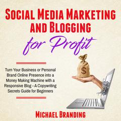 Social Media Marketing and Blogging for Profit Audiobook, by Michael Branding