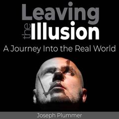 Leaving the Illusion Audiobook, by Joseph Plummer