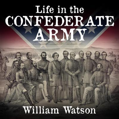 Life in the Confederate Army Audiobook, by William Watson