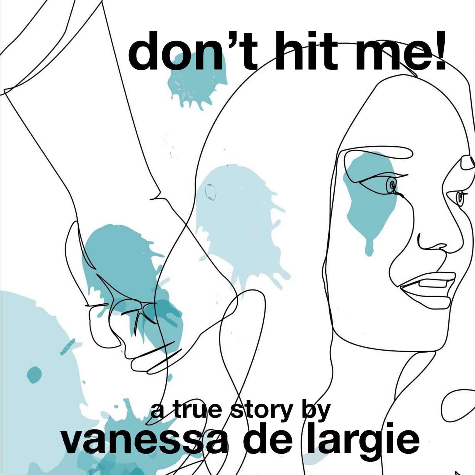 Dont Hit Me! Audiobook, by Vanessa de Largie