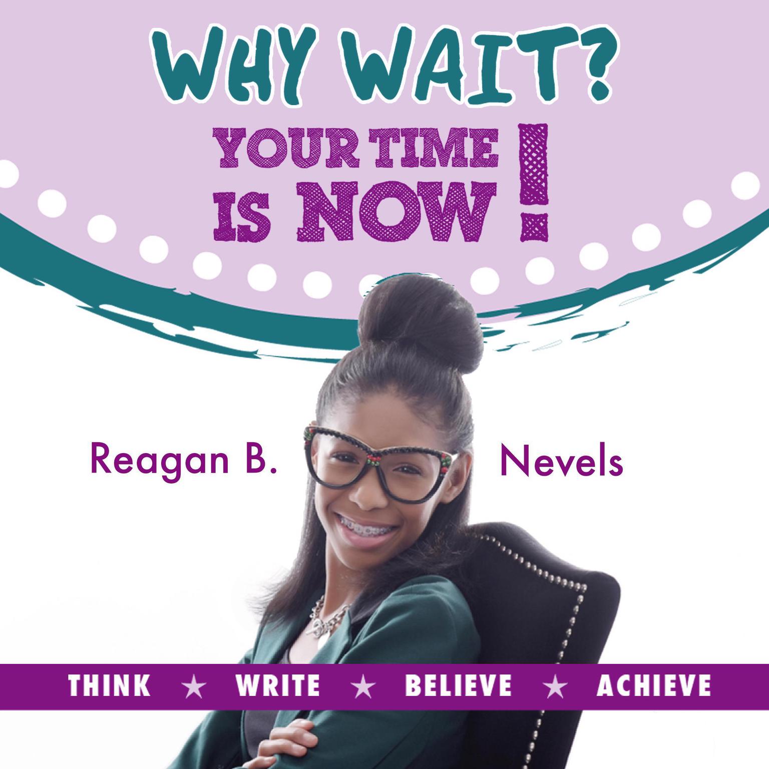 Why Wait? Your Time Is Now! Audiobook, by Reagan B. Nevels