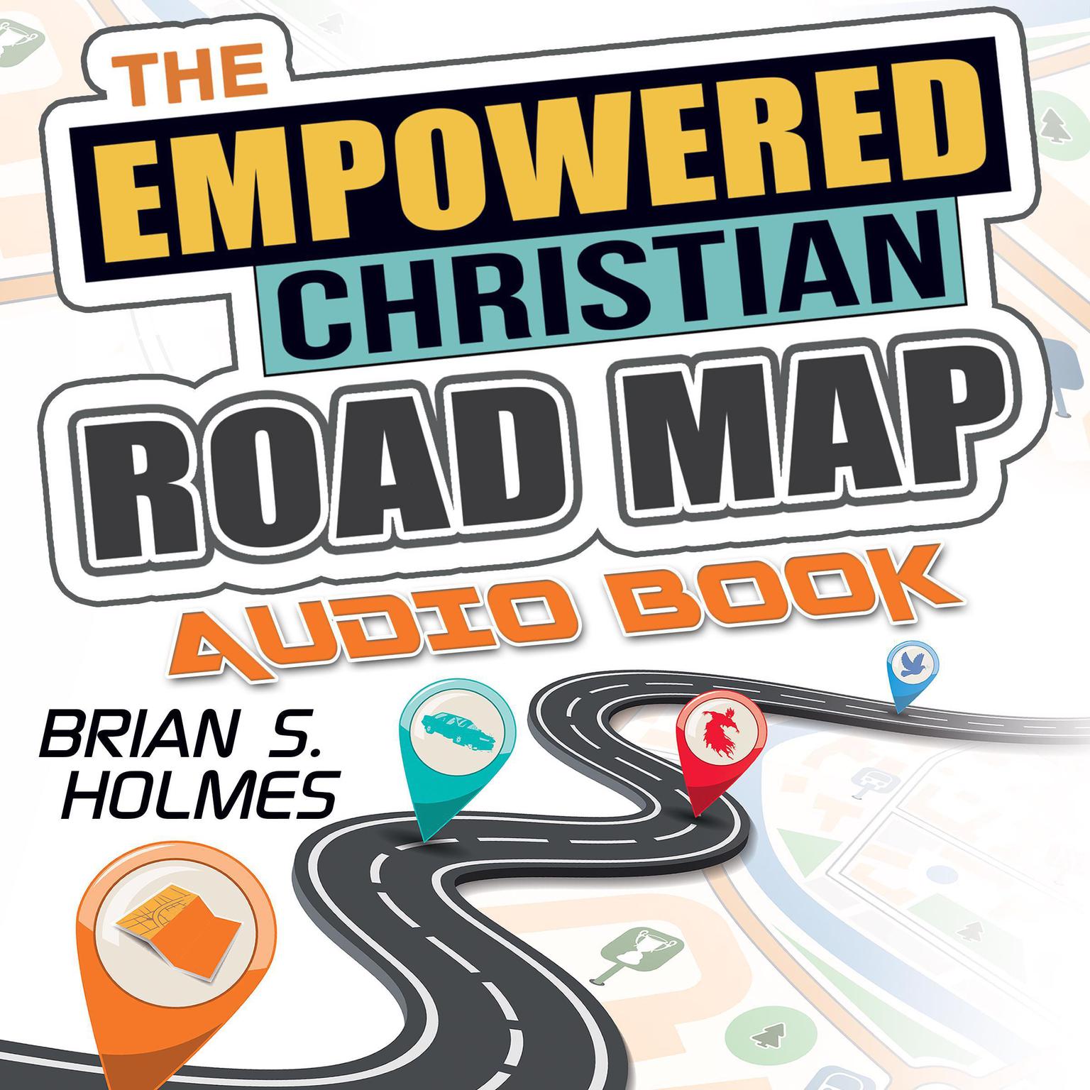 The Empowered Christian Road Map Audiobook, by Brian S. Holmes