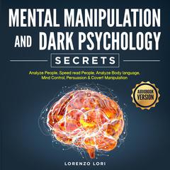 Mental Manipulation And Dark Psychology Secrets Audiobook, by Lorenzo Lori