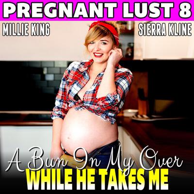 A Bun In My Oven While He Takes Me : Pregnant Lust 8 (Pregnancy Erotica) Audiobook, by Millie King