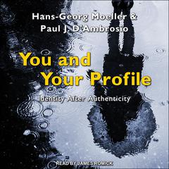 You and Your Profile: Identity After Authenticity Audiobook, by Hans-Georg Moeller