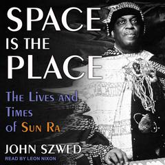 Space Is the Place: The Lives and Times of Sun Ra Audiobook, by 