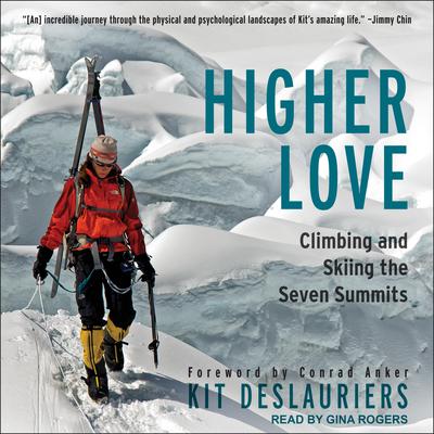 Higher Love: Climbing and Skiing the Seven Summits Audiobook, by Kit DesLauriers