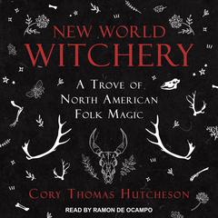 New World Witchery: A Trove of North American Folk Magic Audiobook, by Cory Thomas Hutcheson