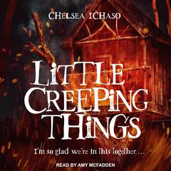 Little Creeping Things Audiobook, by Chelsea Ichaso