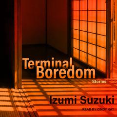 Terminal Boredom: Stories Audiobook, by Izumi Suzuki