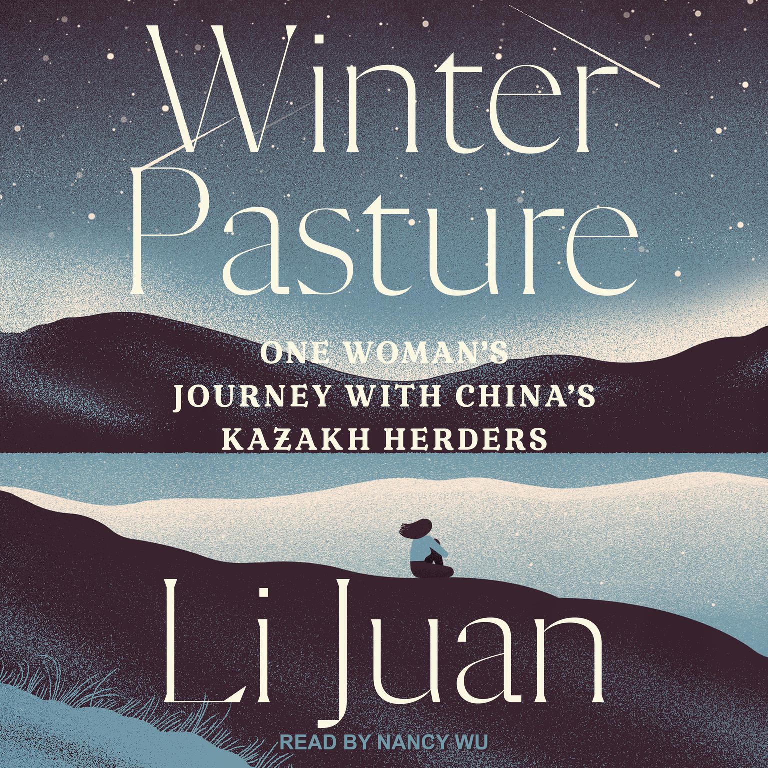 Winter Pasture: One Womans Journey with Chinas Kazakh Herders Audiobook, by Li Juan