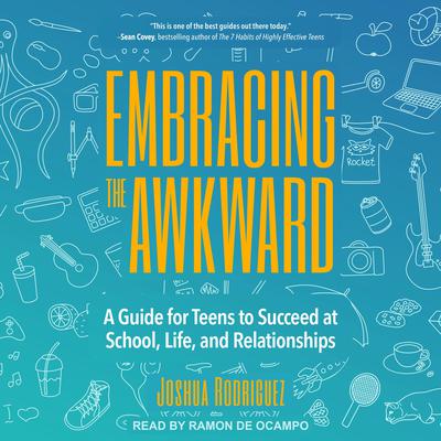Embracing the Awkward: A Guide for Teens to Succeed at School, Life and Relationships Audiobook, by Joshua Rodriguez