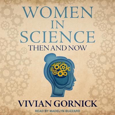 Women in Science: Then and Now Audiobook, by Vivian Gornick