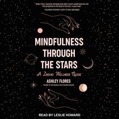 Mindfulness through the Stars: A Zodiac Wellness Guide Audiobook, by Ashley Flores