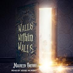 Walls Within Walls Audiobook, by Maureen Sherry