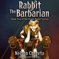 Rabbit the Barbarian Audiobook, by Nelson Chereta