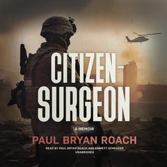 Citizen-Surgeon: A Memoir  Audiobook, by Paul Bryan Roach