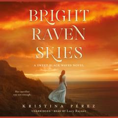 Bright Raven Skies Audiobook, by Kristina Pérez