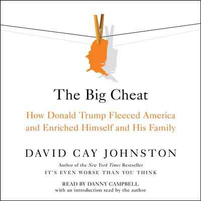 The Big Cheat: How Donald Trump Fleeced America and Enriched Himself and His Family Audiobook, by 