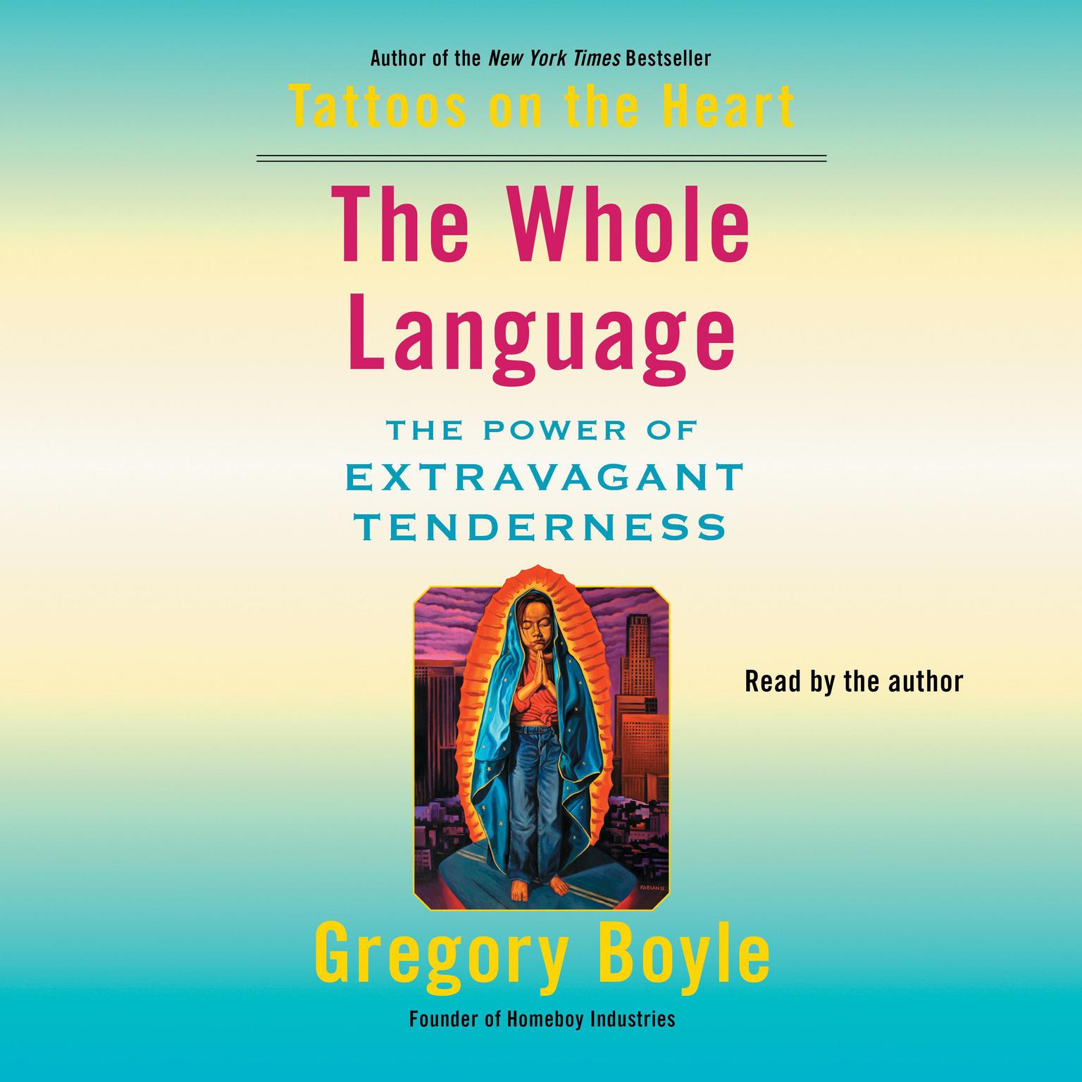 The Whole Language: The Power of Extravagant Tenderness Audiobook, by Gregory Boyle