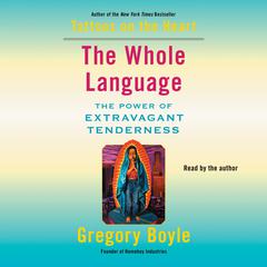 The Whole Language: The Power of Extravagant Tenderness Audiobook, by 