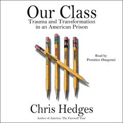 Our Class: Trauma and Transformation in an American Prison Audiobook, by Chris Hedges