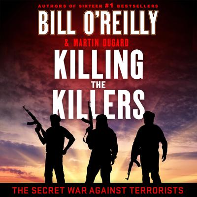 Killing the Killers: The Secret War Against Terrorists Audiobook, by Martin Dugard