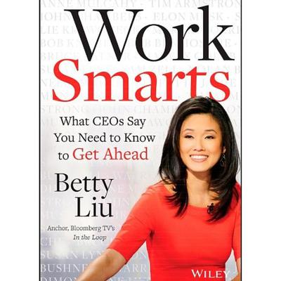 Work Smarts: What CEOs Say You Need To Know to Get Ahead Audiobook, by Betty Liu