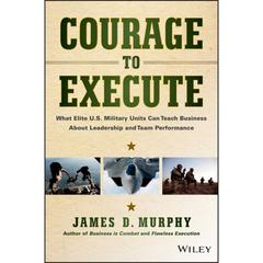 Courage to Execute: What Elite U.S. Military Units Can Teach Business About Leadership and Team Performance Audiobook, by 
