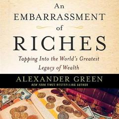 An Embarrassment of Riches: Tapping Into the Worlds Greatest Legacy of Wealth Audiobook, by Alexander Green