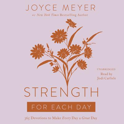 Strength for Each Day: 365 Devotions to Make Every Day a Great Day Audiobook, by Joyce Meyer