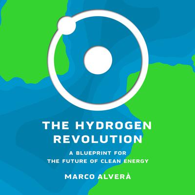 The Hydrogen Revolution: A Blueprint for the Future of Clean Energy Audiobook, by Marco Alverà