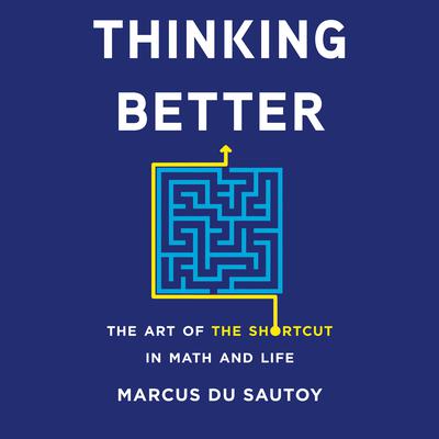 Thinking Better: The Art of the Shortcut in Math and Life Audiobook, by Marcus du Sautoy