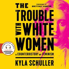 The Trouble with White Women: A Counterhistory of Feminism Audiobook, by 