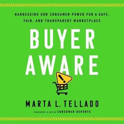 Buyer Aware: Harnessing Our Consumer Power for a Safe, Fair, and Transparent Marketplace Audiobook, by Marta L. Tellado