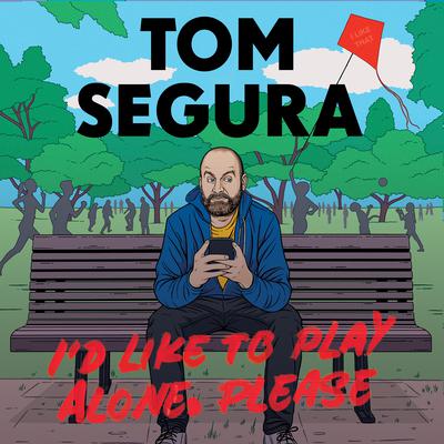 Id Like to Play Alone, Please: Essays Audiobook, by Tom Segura