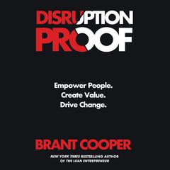 Disruption Proof: Empower People, Create Value, Drive Change Audiobook, by Brant Cooper