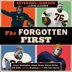 The Forgotten First: Kenny Washington, Woody Strode, Marion Motley, Bill Willis, and the Breaking of the NFL Color Barrier Audiobook, by Keyshawn Johnson