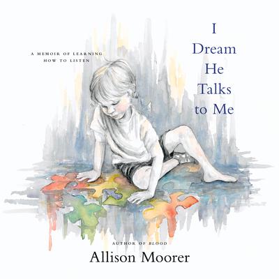 I Dream He Talks to Me: A Memoir of Learning How to Listen Audiobook, by Allison Moorer