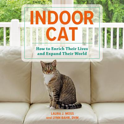 Indoor Cat: How to Enrich Their Lives and Expand Their World Audiobook, by Laura J. Moss