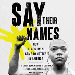 Say Their Names: How Black Lives Came to Matter in America Audiobook, by Curtis Bunn