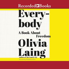 Everybody: A Book About Freedom Audiobook, by Olivia Laing