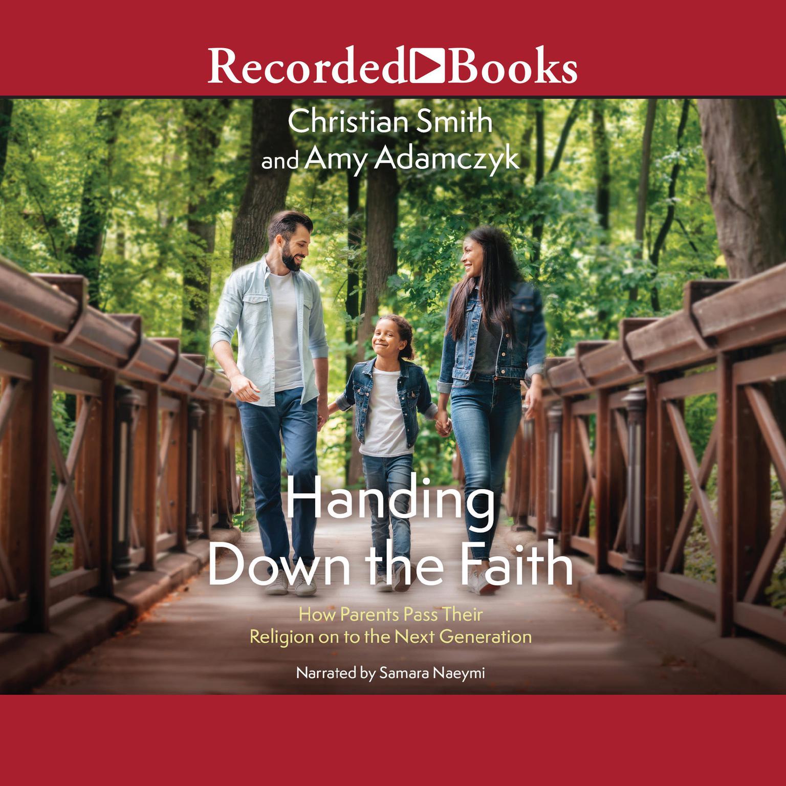 Handing Down the Faith: How Parents Pass Their Religion on to the Next Generation Audiobook, by Christian Smith