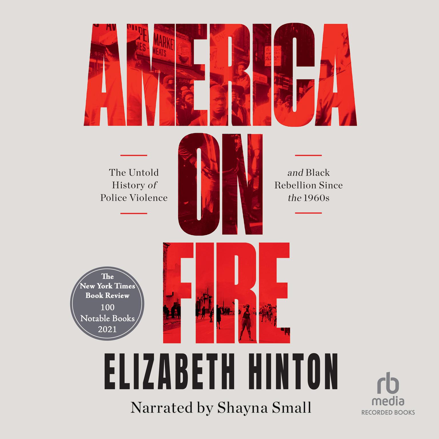 America on Fire: The Untold History of Police Violence and Black Rebellion Since the 60s Audiobook, by Elizabeth Hinton