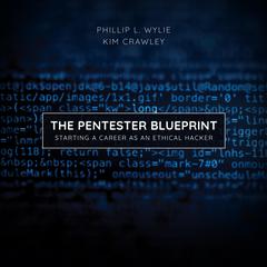 The Pentester BluePrint: Starting a Career as an Ethical Hacker Audiobook, by Phillip L. Wylie