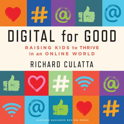Digital for Good: Raising Kids to Thrive in an Online World Audiobook, by Richard Culatta